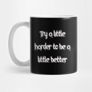 Try a little harder to be a little better Mug